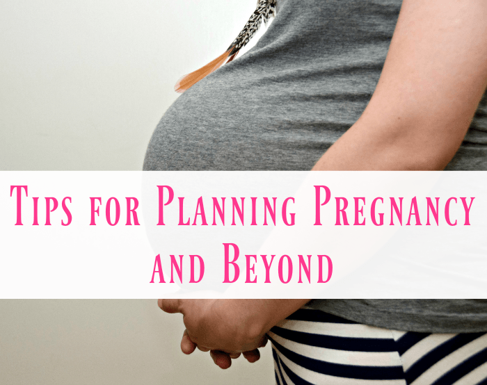Tips for Planning Pregnancy and Beyond