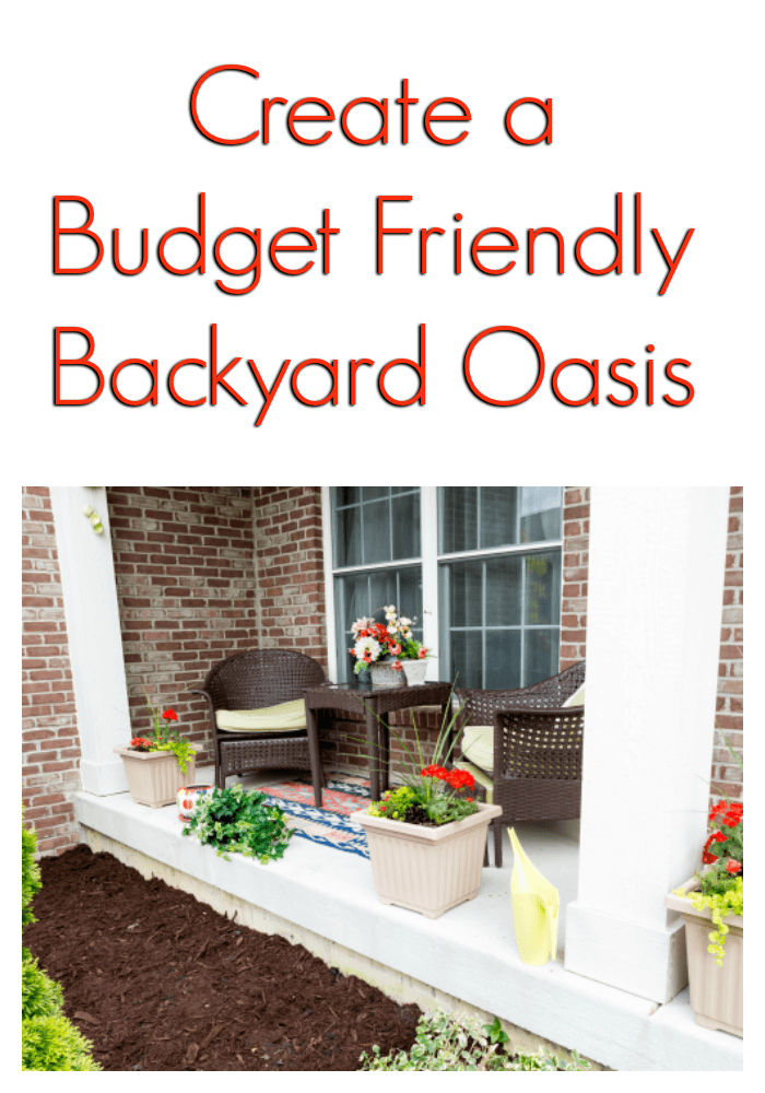 Create a Budget Friendly Backyard Oasis that you will love!